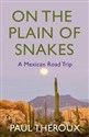 On the Plain of Snakes A Mexican Road Trip to buy in USA