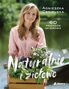 Naturalnie i ziołowo 60 przepisów na zdrowie Polish Books Canada