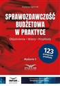 Sprawozdawczość budżetowa w praktyce Objaśnienia, wzory, przykłady Polish bookstore