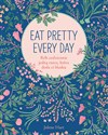 Eat Pretty Every Day Rób codziennie jedną rzecz, która doda ci blasku  