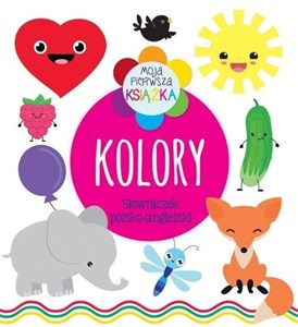 Moja pierwsza książka Kolory. Słowniczek polsko-angielski  