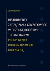 Instrumenty zarządzania kryzysowego w przedsiębiorstwie turystycznym Perspektywa organizacyjnego uczenia się books in polish