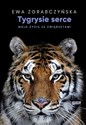 Tygrysie serce Moje życie ze zwierzętami buy polish books in Usa