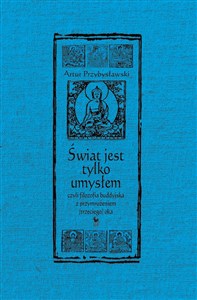 Świat jest tylko umysłem, czyli filozofia buddyjska z przymrużeniem (trzeciego) oka - Polish Bookstore USA
