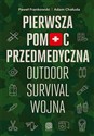 Pierwsza pomoc przedmedyczna. Outdoor - survival - wojna - Paweł Frankowski, Adam Chałuda online polish bookstore