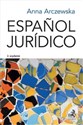 Español jurídico. Prawniczy język hiszpański - Anna Arczewska