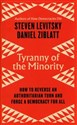 Tyranny of the Minority How to Reverse an Authoritarian Turn, and Forge a Democracy for All  