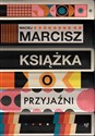 Książka o przyjaźni  - Maciej Marcisz