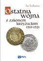 Ostatnia wojna z Zakonem Krzyżackim 1519-1521 - Jan Tyszkiewicz buy polish books in Usa