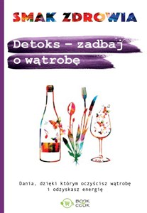 Detoks - zadbaj o wątrobę Dania, dzięki którym oczyścisz wątrobę i odzyskasz energię 