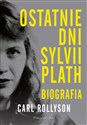 Ostatnie dni Sylwii Plath Biografia - Carl Rollyson