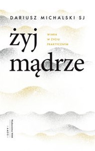 Żyj mądrze Wiara w życiu praktycznym Bookshop