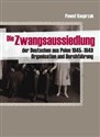 Die Zwangsaussiedlung der Deutschen aus Polen 1945-1949 Organisation und Durchfuhrung Polish Books Canada