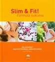 Slim & fit Formuła sukcesu Jak schudnąć i poprawić kondycję, smacznie jedząc Bookshop