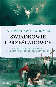 Świadkowie i prześladowcy Opowieści o pierwszych męczennikach chrześcijańskich Polish bookstore