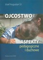 Ojcostwo Aspekty pedagogiczne i duchowe  