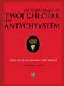 Jak rozpoznać czy twój chłopak jest antychrystem a jeśli jest to czy powinnaś z nim zerwać? in polish