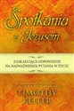 Spotkania z Jezusem Zaskakujące odpowiedzi na najważniejsze pytania w życiu Polish bookstore