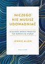 Niczego nie musisz udowadniać Dlaczego możesz przestać tak bardzo się starać books in polish