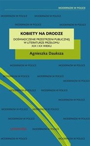 Kobiety na drodze Doświadczenie przestrzeni publicznej w literaturze przełomu XIX i XX wieku online polish bookstore