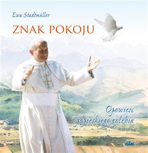 Znak pokoju Opowieśc papieskiego gołębia  