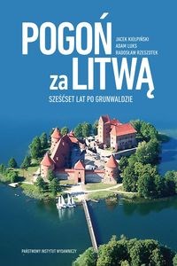 Pogoń za Litwą Sześćset lat po Grunwaldzie Polish Books Canada