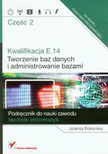 Kwalifikacja E.14 Część 2 Tworzenie baz danych i administrowanie bazami Podręcznik do nauki zawodu technik informatyk Polish Books Canada
