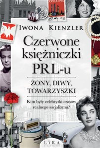 Czerwone księżniczki PRL-u Żony, diwy, towarzyszki. Kim były celebrytki czasów realnego socjalizmu? - Polish Bookstore USA