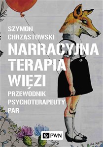 Narracyjna terapia więzi Przewodnik psychoterapeuty par  