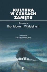 Kultura w czasach zamętu Rozmowy z Bronisławem Wildsteinem  