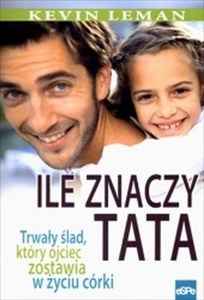 Ile znaczy tata Trwały ślad, który ojciec zostawia w życiu córki Polish bookstore