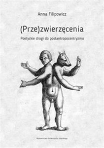 (Prze)zwierzęcenia Poetyckie drogi do postantropocentryzmu online polish bookstore