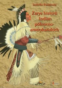 Zarys historii Indian północnoamerykańskich Relacje polskich pisarzy i podróżników  