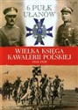 Wielka Księga Kawalerii Polskiej 1918-1939 Tom 9 6 Pułk Ułanów Kaniowskich polish books in canada