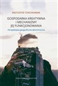 Gospodarka kreatywna i mechanizmy jej funkcjonowania Perspektywa geograficzno-ekonomiczna Polish Books Canada