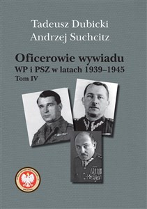 Oficerowie wywiadu WP i PSZ w latach 1939-1945 Tom 4  