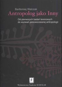 Antropolog jako Inny Od pierwszych badań terenowych do wyzwań ponowoczesnej antropologii polish books in canada