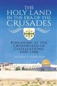 The Holy Land in the Era of the Crusades Kingdoms at the Crossroads of Civilizations 1100–1300 Polish Books Canada