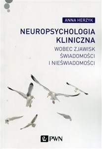 Neuropsychologia kliniczna wobec zjawisk świadomości i nieświadomości bookstore