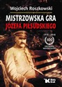 Mistrzowska gra Józefa Piłsudskiego - Wojciech Roszkowski  