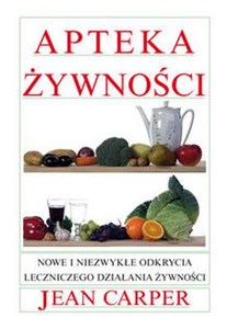 Apteka żywności Nowe i niezwykłe odkrycia leczniczego działania żywności  