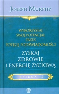 Wykorzystaj swój potencjał przez potęgę podświadomości Księga 4 Zyskaj zdrowie i energię życiową Canada Bookstore