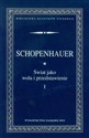 Świat jako wola i przedstawienie Tom 1 - Arthur Schopenhauer
