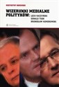 Wizerunki medialne polityków Lech Kaczyński, Donald Tusk, Bronisław Komorowski Polish Books Canada
