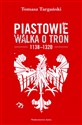 Piastowie Walka o tron 1138-1320 - Tomasz Targański