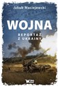 Wojna Reportaż z Ukrainy - Jakub Maciejewski