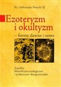 Ezoteryzm i okultyzm formy dawne i nowe Aspekty filozoficzno-teologiczne i praktyczno-duszpasterskie - Polish Bookstore USA