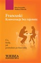 Francuski Konwersacje bez tajemnic Co, kiedy, jak powiedzieć po francusku books in polish