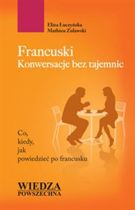 Francuski Konwersacje bez tajemnic Co, kiedy, jak powiedzieć po francusku books in polish