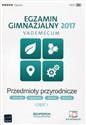 Egzamin gimnazjalny 2017 Przedmioty przyrodnicze Vademecum Część 1  